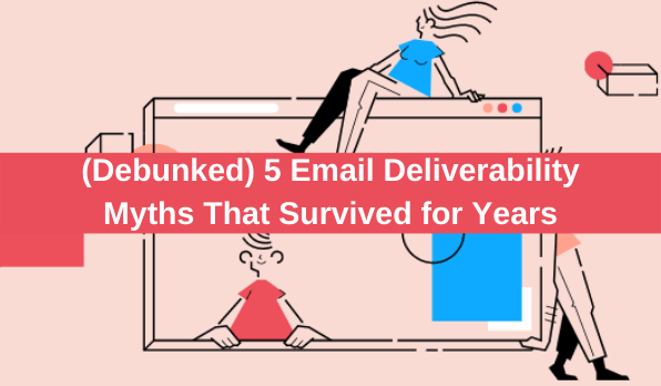 Debunked-5-Email-Deliverability-Myths-That-Survived-for-Years-1