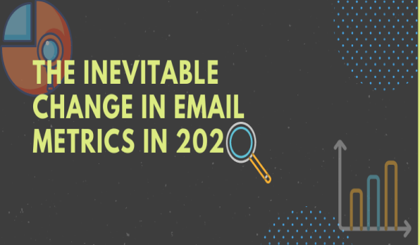 The Inevitable Change in Email Metrics in 2020